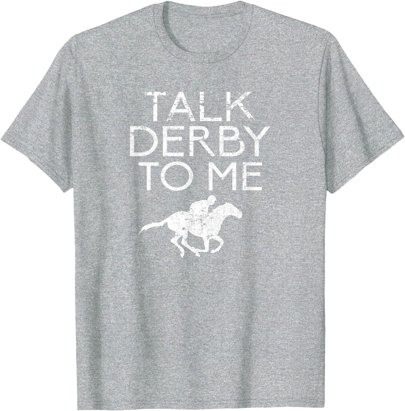 Horse Racing Equestrian Horse Sayings Men Women Talk Derby To Me for Horse Fans Men Women Teens T-Shirt - Heather Grey