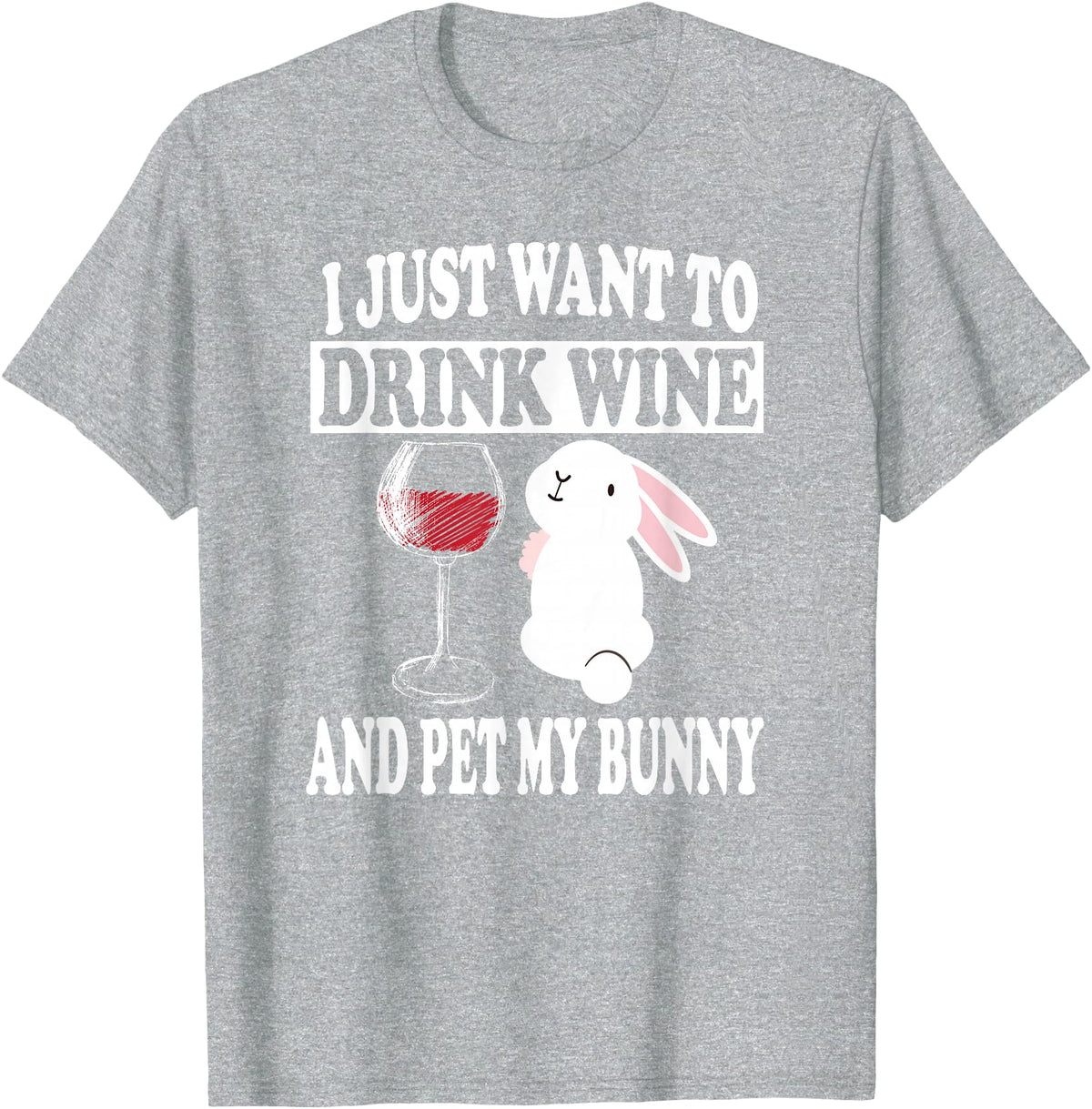 I Just Want to Drink Wine and Pet My Rabbit T-Shirt in Heather Grey