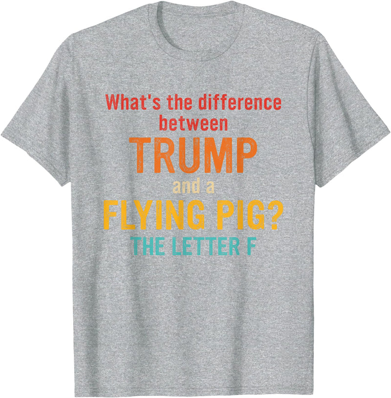 What's The Difference Between Trump & Flying Pig? What's The Difference Between Trump and A Flying Pig? T-Shirt - Heather Grey