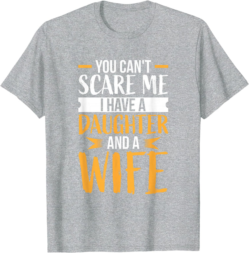 Fahter's Day Tee Shirt Mens You Can't Scare Me I Have One Daughter and A Wife T-Shirt T-Shirt - Heather Grey