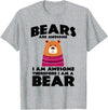 Bear Shirts Bears are Awesome, I am Awesome, Therefore I am a Bear T-Shirt - Heather Grey