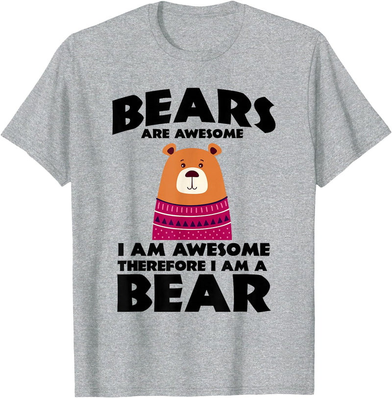 Bear Shirts Bears are Awesome, I am Awesome, Therefore I am a Bear T-Shirt - Heather Grey
