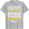 Horse Trainer Shirts Only Horse Trainer T-Shirt Funny Gift T-Shirt for Women, Black, Small, Short Sleeve - Heather Grey