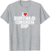 I Love Buffalo Chicken Dip Designs I Love Buffalo Chicken Dip T-Shirt - Heather Grey