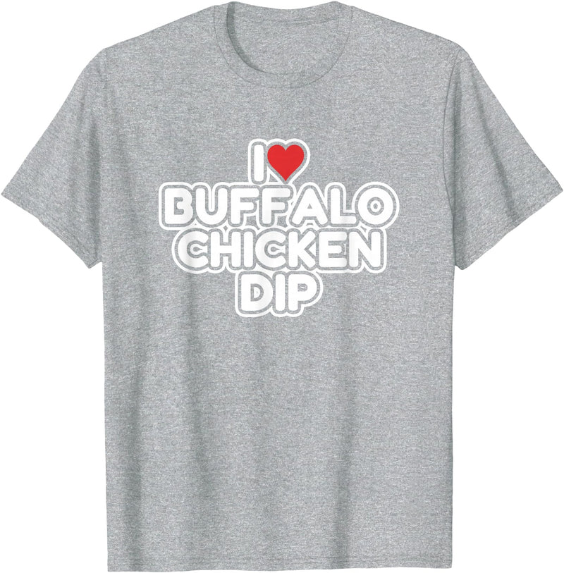 I Love Buffalo Chicken Dip Designs I Love Buffalo Chicken Dip T-Shirt - Heather Grey