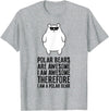 Arctic Polar Bear Gifts And Tees Polar Bears Are Awesome. I'm Awesome I'm a Polar Bear T-Shirt - Heather Grey