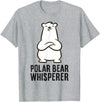 Cute Polar Bear Gifts And Tees Polar Bear Whisperer T-Shirt - Heather Grey