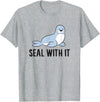 Funny Sea Lion Gifts Funny Sea Lion Pun Seal With It Cute Sea Lion T-Shirt - Heather Grey