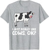 Funny Cow Lover Gifts I Just Like Cows Ok Animal Farmer Love Cows T-Shirt - Heather Grey