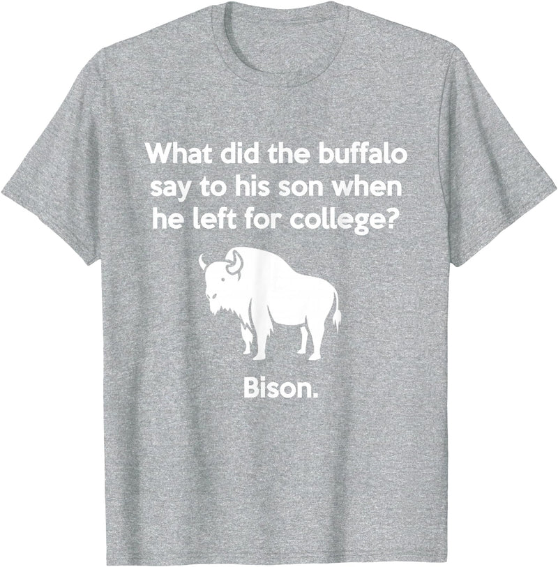 Buffalo Puns Funny Buffalo Pun Bison Bye Son College Joke T-Shirt - Heather Grey