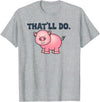 That'll Do Pig Tee That'll Do Awesome Farm Pig Tees And bags Decor Funny Animal T-Shirt - Heather Grey