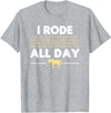 Funny Rode All Day Horse Riding Gift T-Shirts I Rode All Day Horse Riding T-Shirt, Funny Horse Gift T-Shirt - Heather Grey