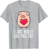 Pig Lover and Pig Farmer Gifts And Tees Pigs Lover I Just Really Like Pigs, OK? I Love Pigs T-Shirt - Heather Grey