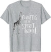 Funny Giraffe Shirts Giraffes Are My Spirit Animal - Zoo Lover Animal Wildlife T-Shirt - Heather Grey