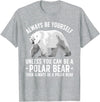 Polar Bear Gift Polar Bear Accessories & Stuff Funny Polar Bear Art For Men Women Boys Girls Sea Bear Lover T-Shirt - Heather Grey