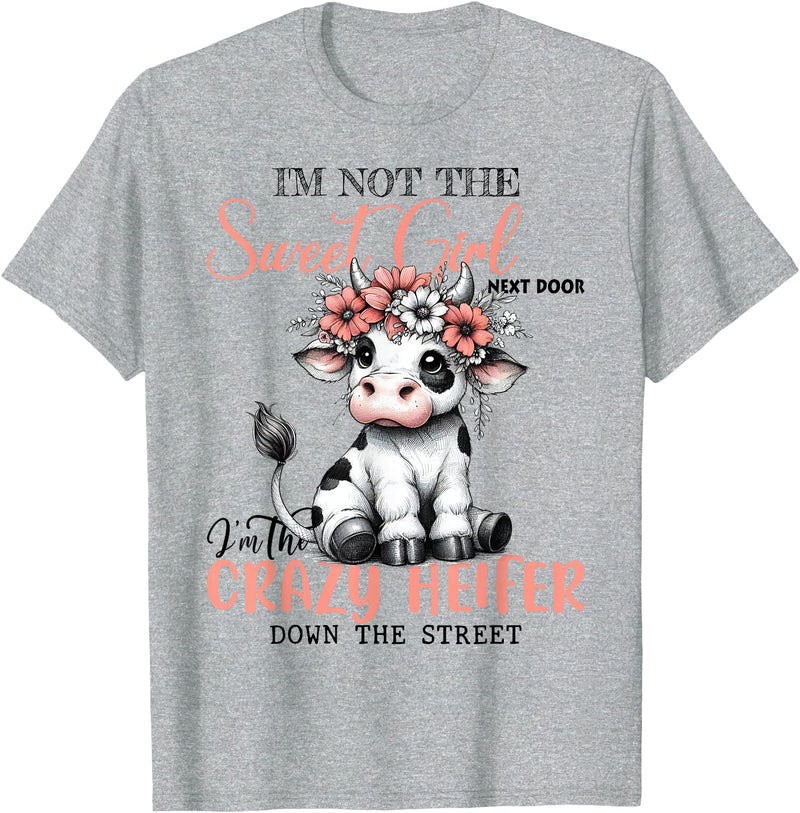 Funny cow lover gifts farmer life cute cow farming I'm Not Sweet Girl Next Door I'm The Crazy Heifer T-Shirt - Heather Grey