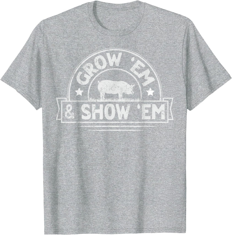 Pig Livestock Showing Fair Week Quote Grow 'em & Show 'em Quote for a Livestock Showing Lover T-Shirt - Heather Grey
