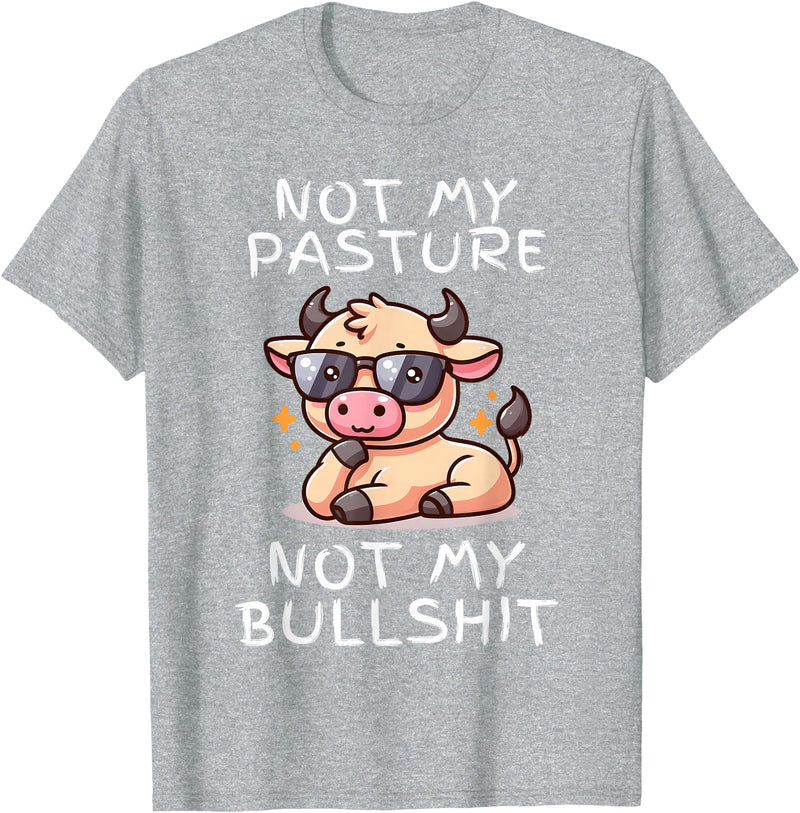 Not My Pasture Not My Bullshit Funny Cow Shirts Not My Pasture Not My Bullshit, Funny Bull Not My Pasture T-Shirt - Heather