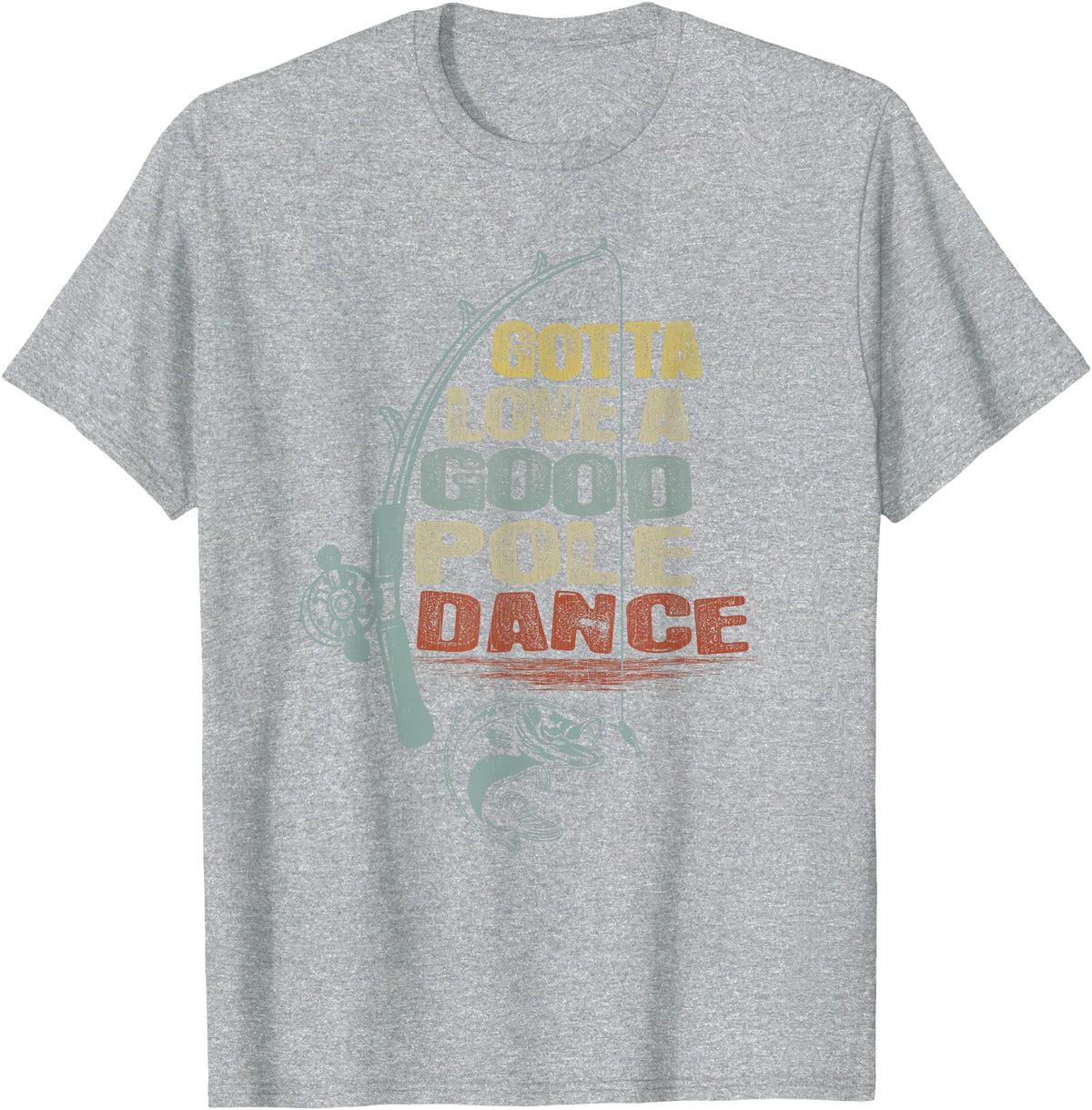 Funny Fishing Shirt Ideas for Men and Women Vintage Funny Gotta Love a Good Pole Dance Fishing T-Shirt - Heather Grey