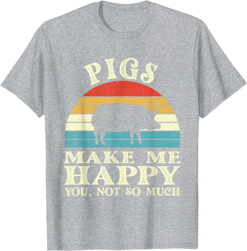 Funny Pig Lover Shirts Pigs Make Me Happy You Not So Much Pig Lover Farming Farmer T-Shirt - Heather Grey
