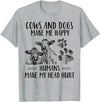 Funny Cows And Dogs Make Me Happy Tee Shirt Cows And Dogs Make Me Happy Humans Make My Head Hurt T-Shirt - Heather Grey