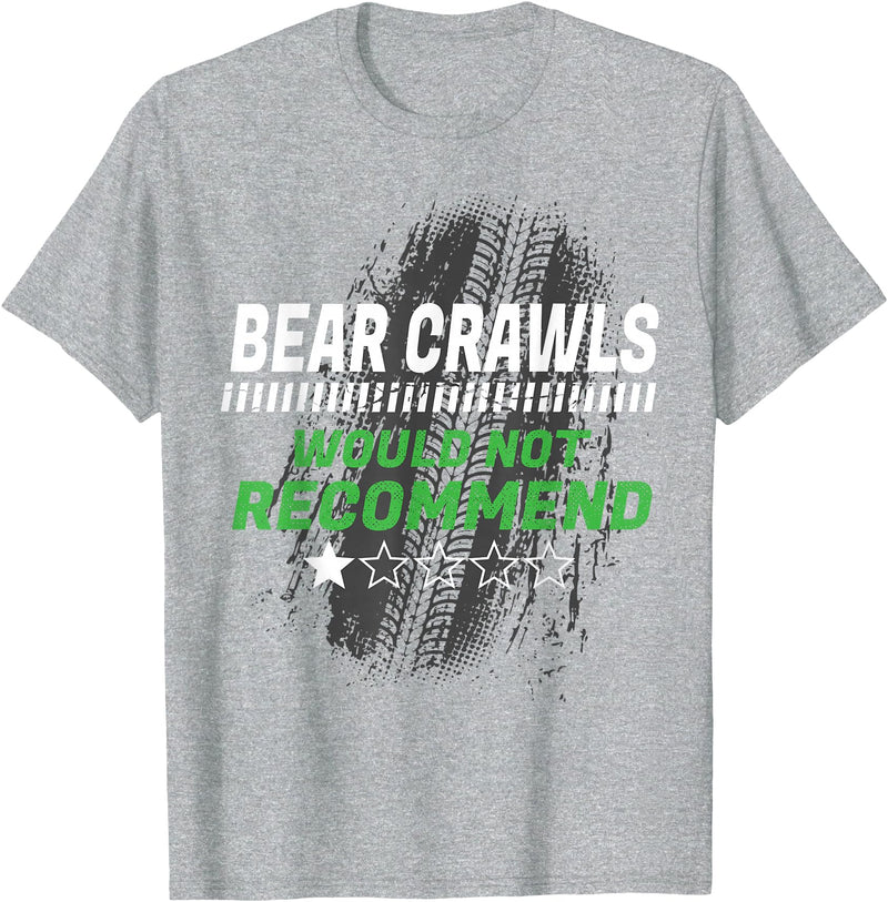 Witty Exercise Sarcastic Fitness Training Bear Crawls Would Not Recommend Funny Workout Humor Gym T-Shirt - Heather Grey