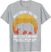 What Doesnt Kill You Makes You Stronger Bears Gift What Doesnt Kill You Makes You Stronger Except Bears Vintage T-Shirt - Heather Grey
