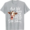 Funny Cow And Yet Despite The Look On My Face Tee. Cow and Yet Despite The Look On My Face You're Still Talking T-Shirt -