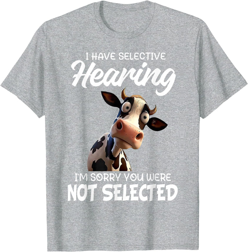 Funny Cow I Have Selective Hearing Tee Shirt Cow I Have Selective Hearing I'm Sorry You Were Not Selected T-Shirt - Heather