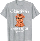 If Swearing Burned Calories I'd Be Funny Pig Tee If Swearing Burned Calories I'd Be A Skinny Funny Pig Lover T-Shirt - Heather Grey