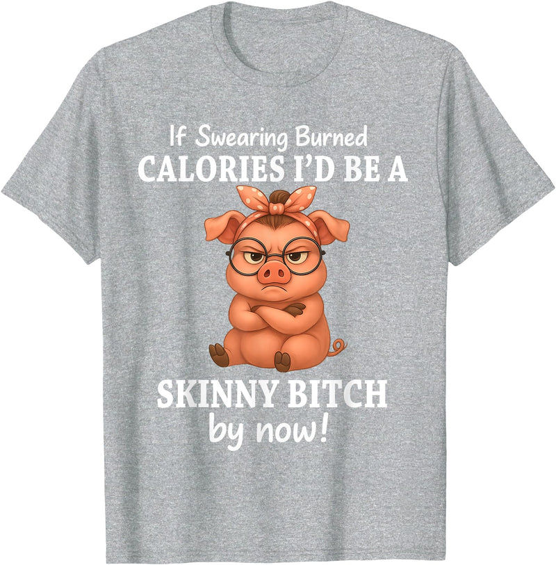 If Swearing Burned Calories I'd Be Funny Pig Tee If Swearing Burned Calories I'd Be A Skinny Funny Pig Lover T-Shirt - Heather Grey