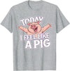 Kids Pig Design for Pig Lovers Today I feel like a Pig Design for Children | Kids Pig T-Shirt - Heather Grey