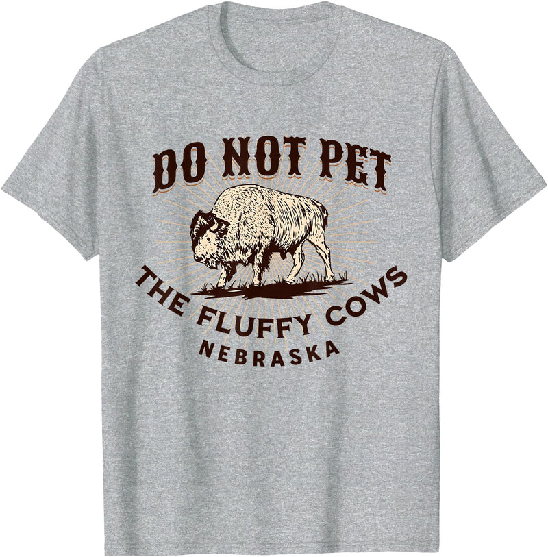 Nebraska Buffalo Funny Quote Nebraska Do Not Pet the Fluffy Cows Funny Bison Souvenir T-Shirt - Heather Grey