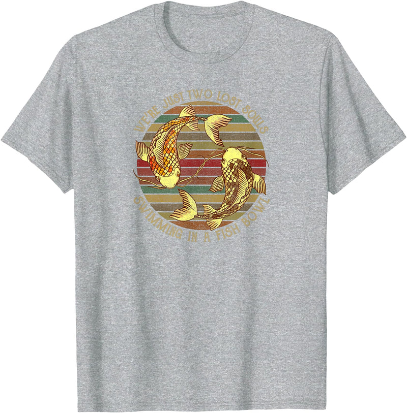 We're Just Two Lost Souls Swimming In A Fish Bowl Were Just Two Lost Souls Swimming In A Fish Bowl Retro Style T-Shirt - Heather Grey