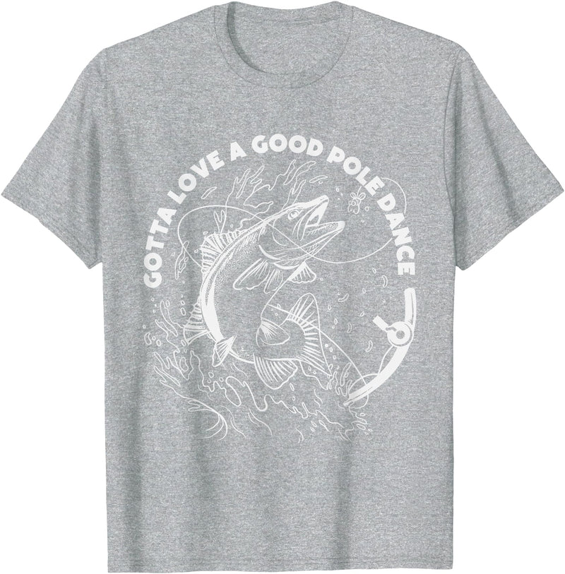 Fisherman Apparels & Fishing Gifts For Men & Women Gotta Love A Good Pole Dance, Fishing Fishermen Fish Angler T-Shirt - Heather Grey