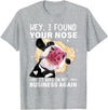 Cow Hey I Found Your Nose Shirt Hey I Found Your Nose It Was In My Business Again Funny Cow T-Shirt - Heather Grey