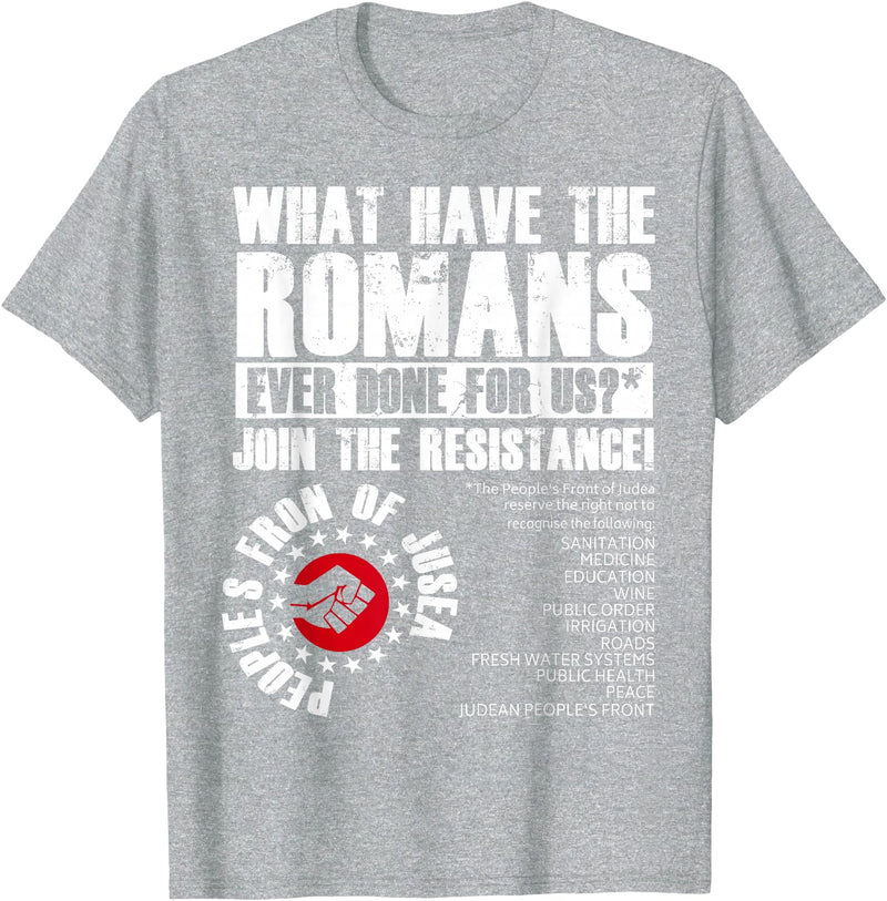 Funny Quotes For Men Women Tee Shirt What Have The Romans Ever Done For Us Join The Resistance T-Shirt - Heather Grey