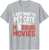 Funny Quote I Just Want To Pet Cats Watch Horror Funny Watch Horror Movie Fan - Halloween Cat Lover T-Shirt - Heather Grey
