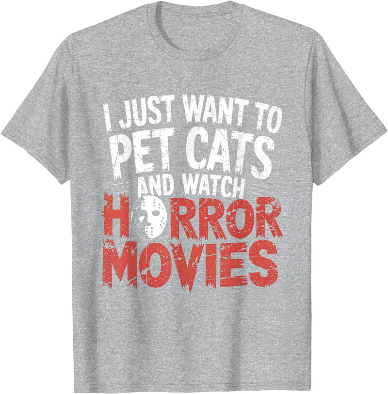 Funny Quote I Just Want To Pet Cats Watch Horror Funny Watch Horror Movie Fan - Halloween Cat Lover T-Shirt - Heather Grey