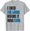 I Liked The Lions Before It Was Cool Apparel I Liked The Lions Before It Was Cool T-Shirt - Heather Grey