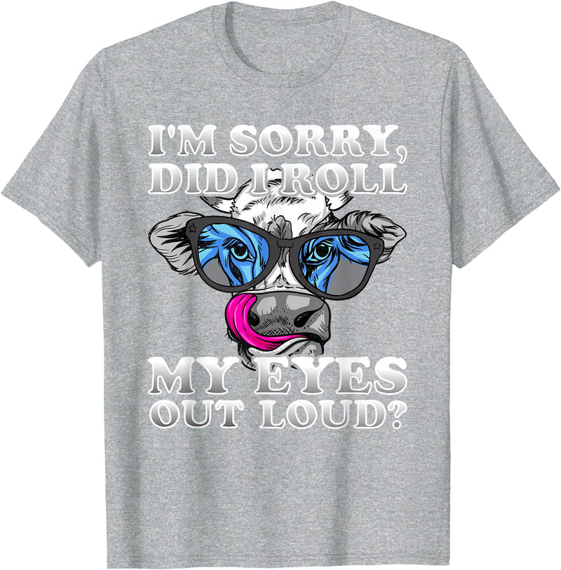 Cow Lover Funny Sarcastic Saying - DressedForDuty I'm Sorry Did I Roll My Eyes Out Loud Funny Heifer Cow T-Shirt - Heather