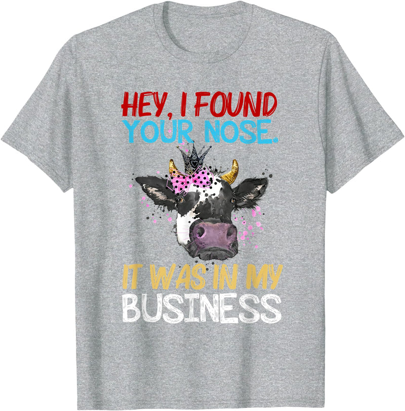 Cow Hey I Found Your Nose It Was In My Business T-Shirt - Heather Grey