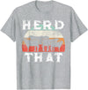 Herd That funny Farmer Tee Gift Cow Lover Farmer Herd That T-Shirt Cow Lover Funny Farmer Tee T-Shirt - Heather Grey
