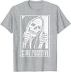 Stay Positive Funny Skeleton Be Positive Skull Halloween T-Shirt - Heather Grey