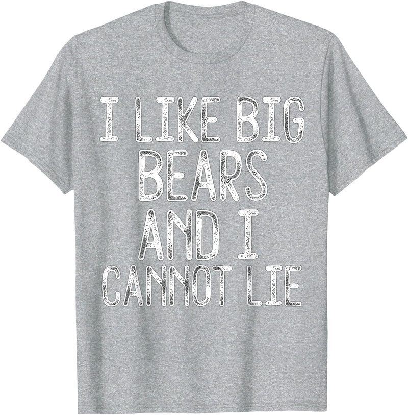 Gay Pride Gifts Funny I Like Big Bears And I Cannot Lie LGBTQ Gay Man Pride T-Shirt - Heather Grey