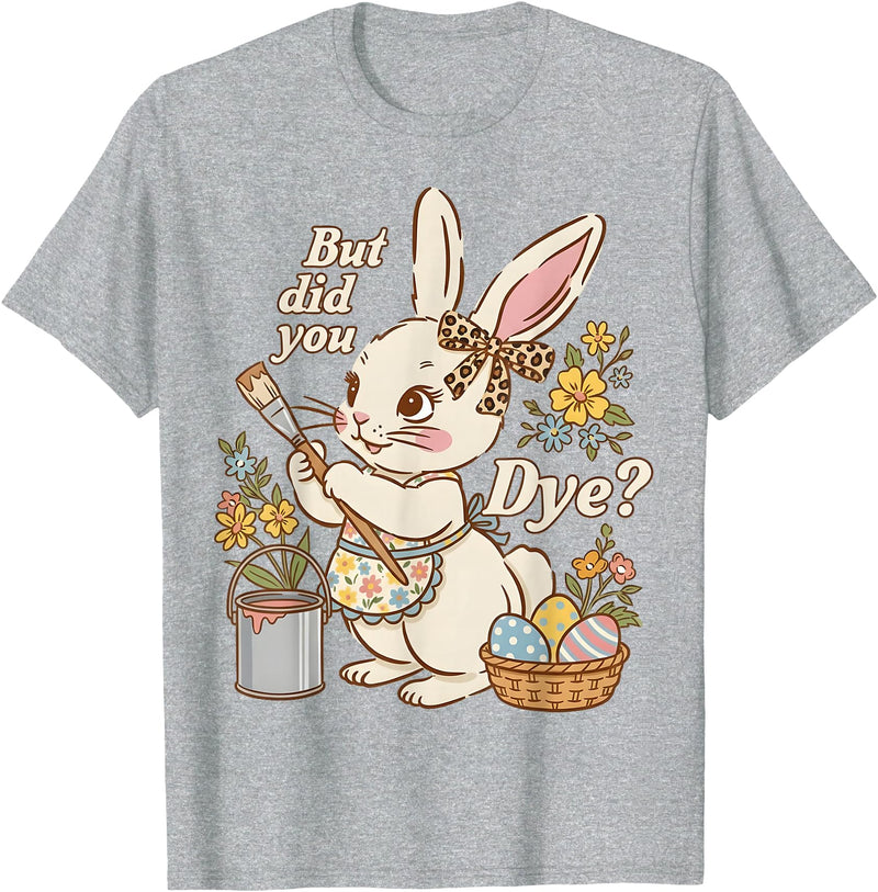 Bunny Egg but Did You Dye Funny Cute Easter Rabbit Women T-Shirt in Heather Grey