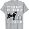 Cow Lover Dairy Farmer Gifts Co. I'm a Certified Tit Puller - Cow Lover Farmer Dairy Farming T-Shirt - Heather Grey