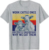 Work Cattle Once Funny Cow Tee Work Cattle Once And You'll Understand Why We Eat Them Cow T-Shirt - Heather Grey