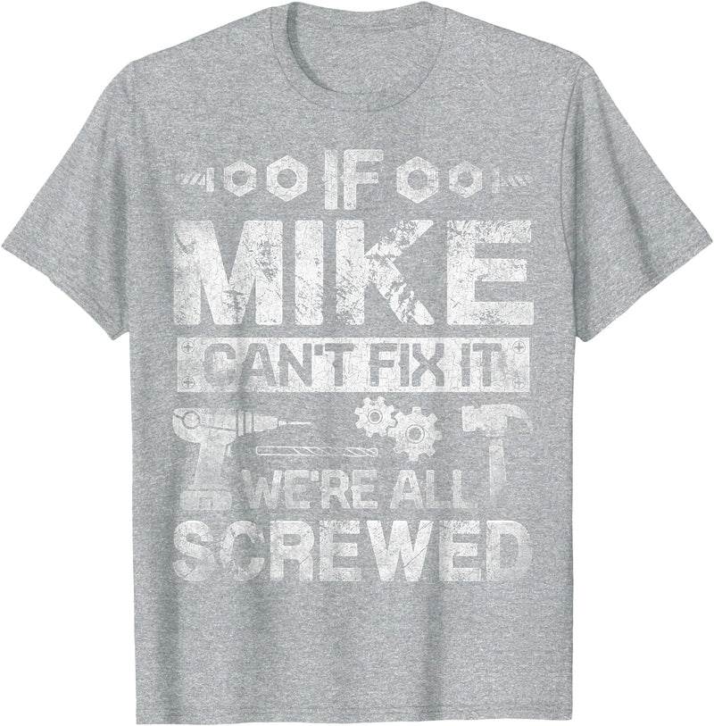 Father's Day Gift Funny Shirt - Mike Name Tee If Mike Can't Fix it We're All Screwed Funny Fathers Gift T-Shirt - Heather
