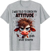 Funny Cow Lover I Was Told To Check My Attitude Yup Still There Funny Cow T-Shirt - Heather Grey
